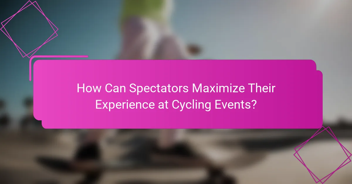 How Can Spectators Maximize Their Experience at Cycling Events?