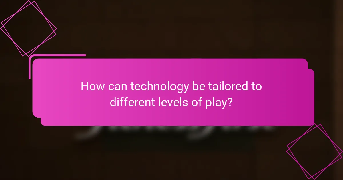How can technology be tailored to different levels of play?