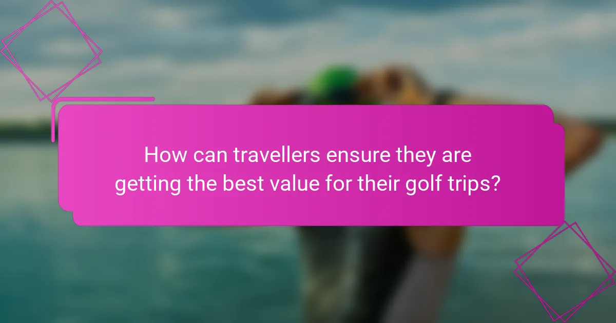 How can travellers ensure they are getting the best value for their golf trips?