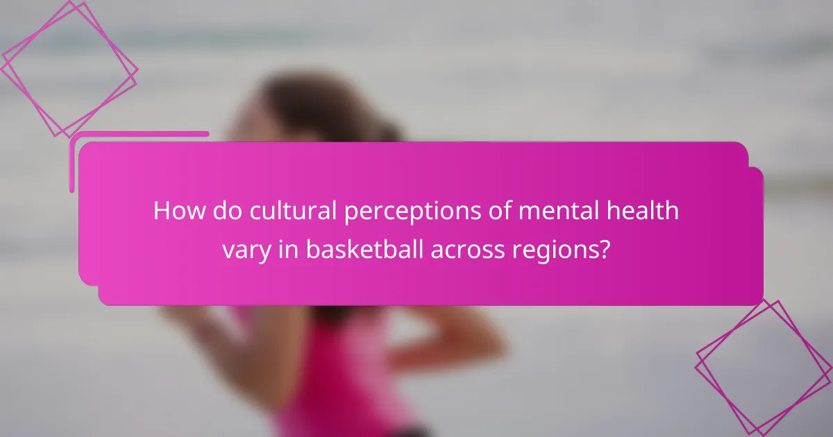 How do cultural perceptions of mental health vary in basketball across regions?