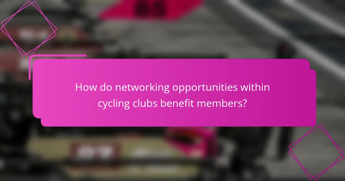 How do networking opportunities within cycling clubs benefit members?