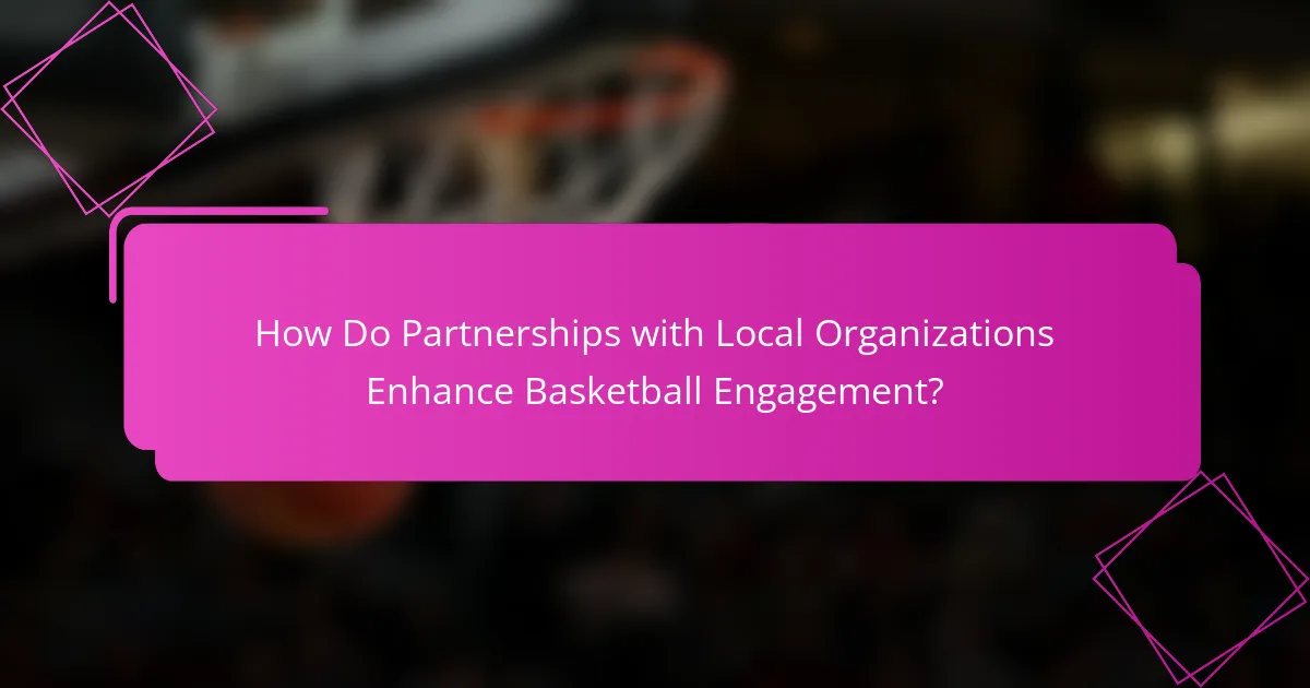 How Do Partnerships with Local Organizations Enhance Basketball Engagement?