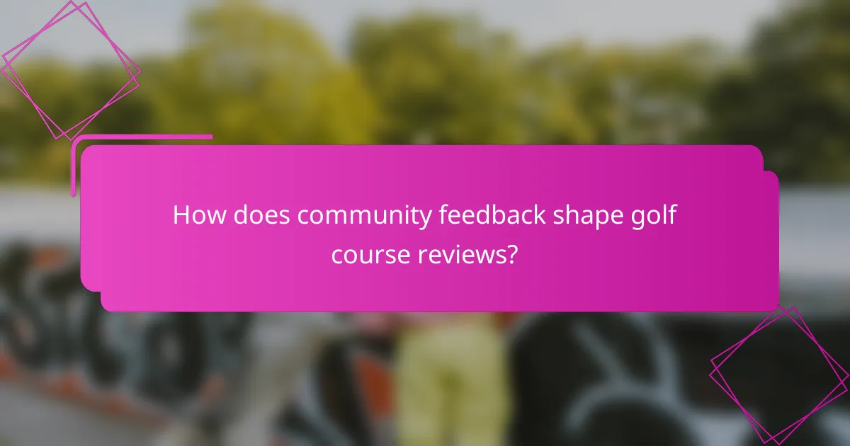 How does community feedback shape golf course reviews?