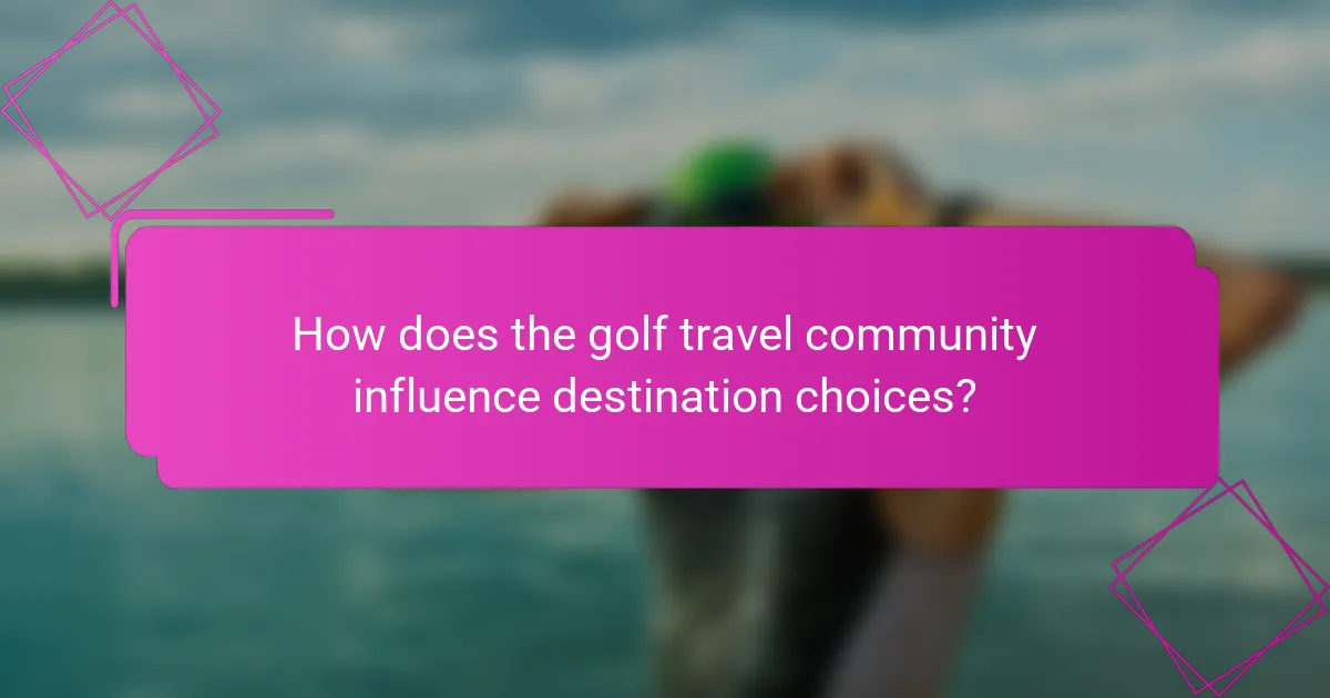 How does the golf travel community influence destination choices?