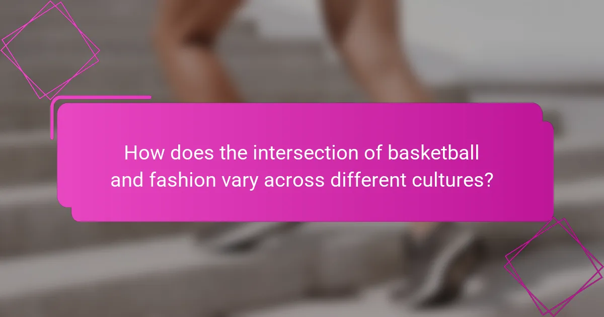How does the intersection of basketball and fashion vary across different cultures?