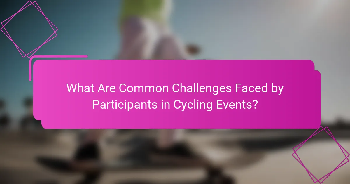 What Are Common Challenges Faced by Participants in Cycling Events?
