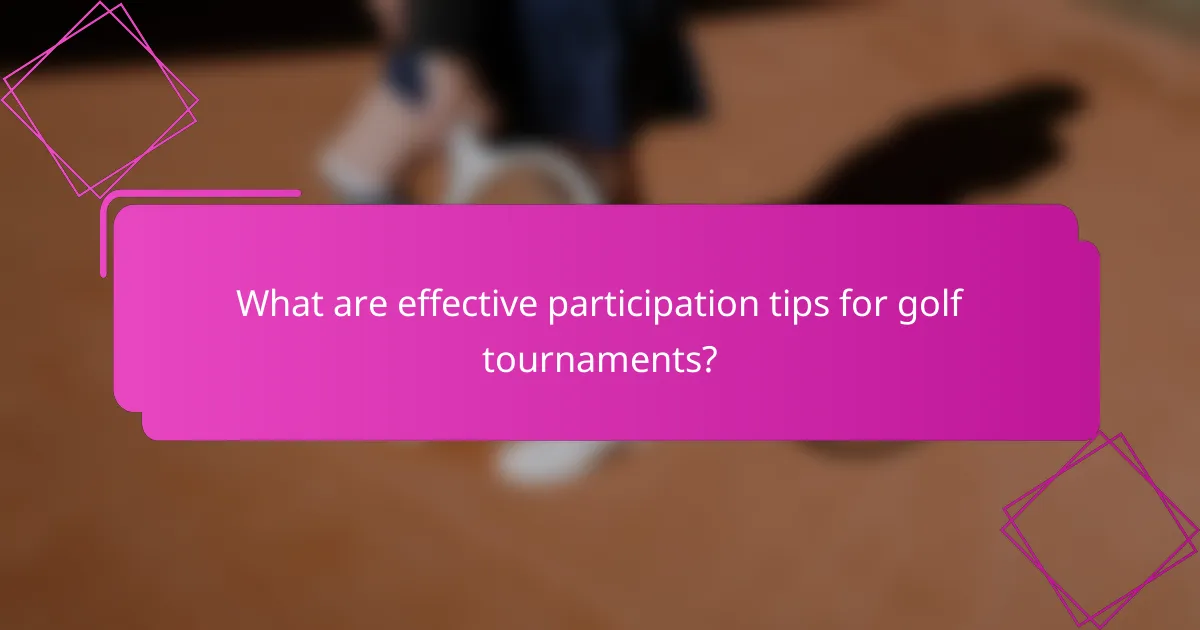 What are effective participation tips for golf tournaments?