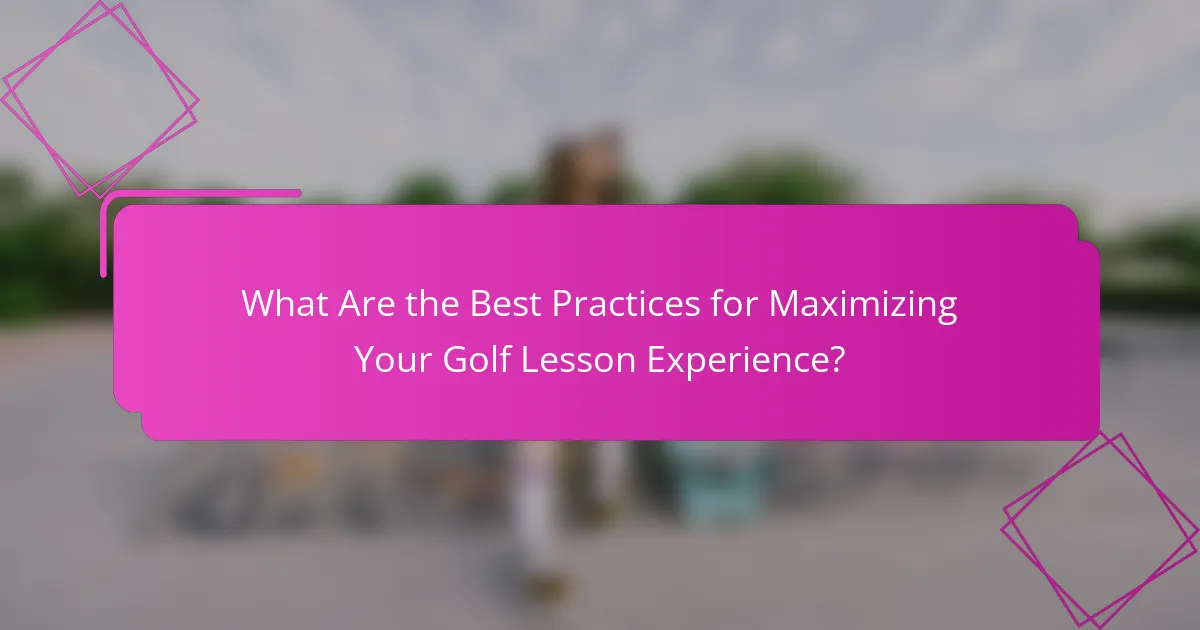 What Are the Best Practices for Maximizing Your Golf Lesson Experience?