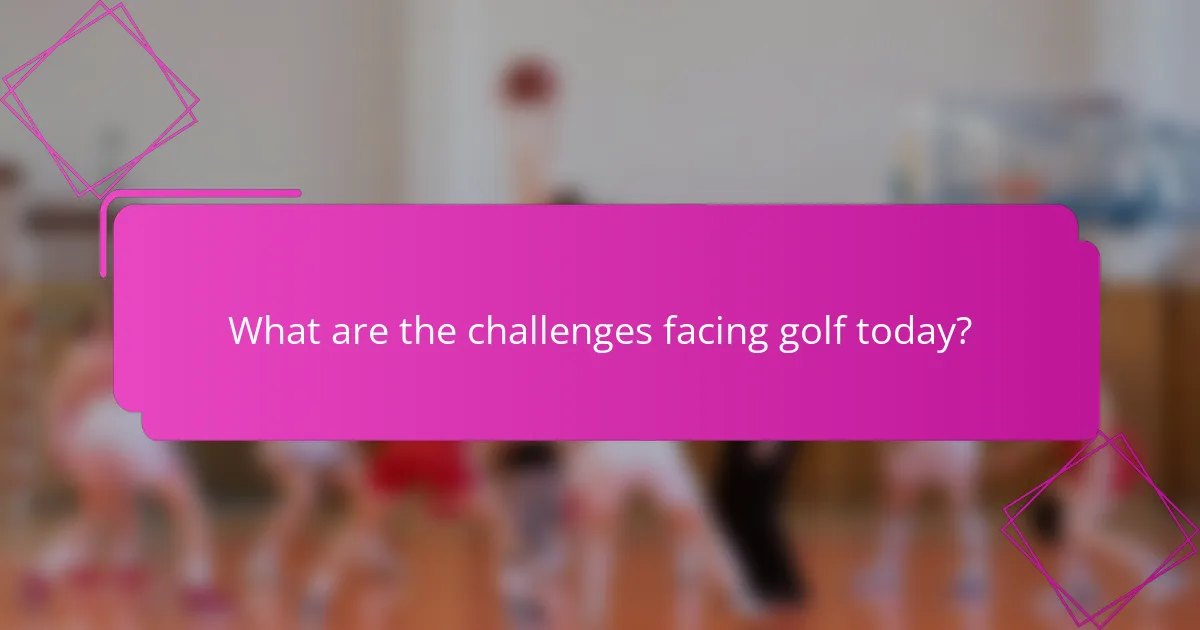 What are the challenges facing golf today?