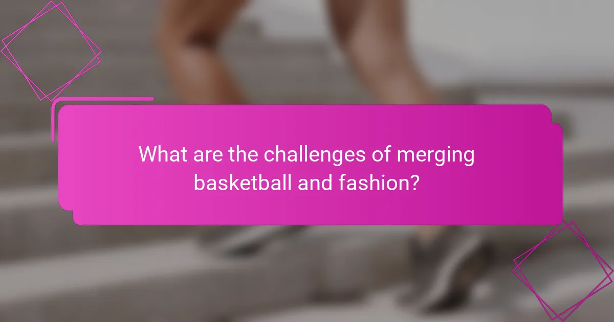 What are the challenges of merging basketball and fashion?