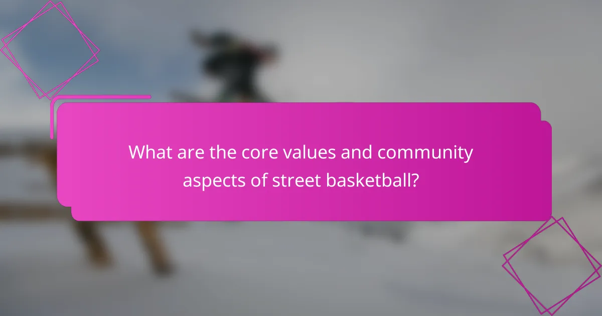 What are the core values and community aspects of street basketball?
