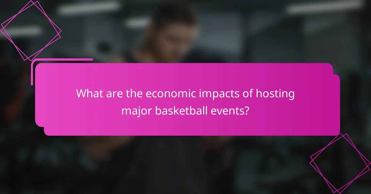 What are the economic impacts of hosting major basketball events?