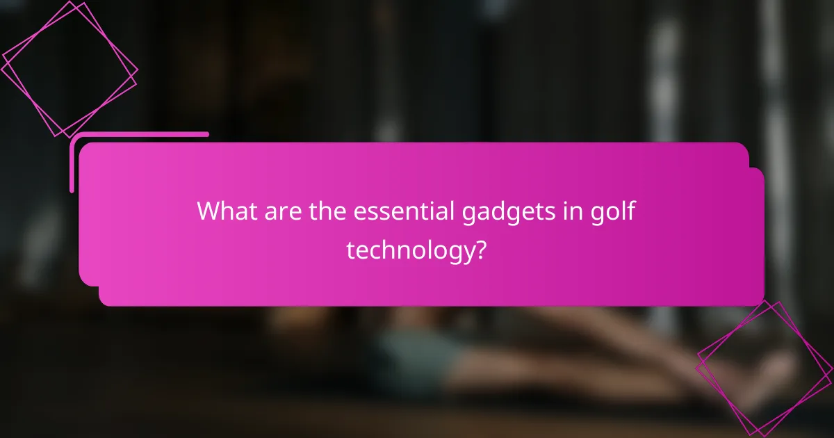 What are the essential gadgets in golf technology?