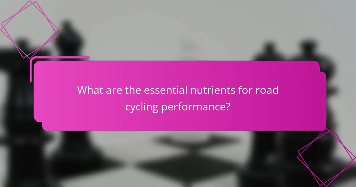 What are the essential nutrients for road cycling performance?