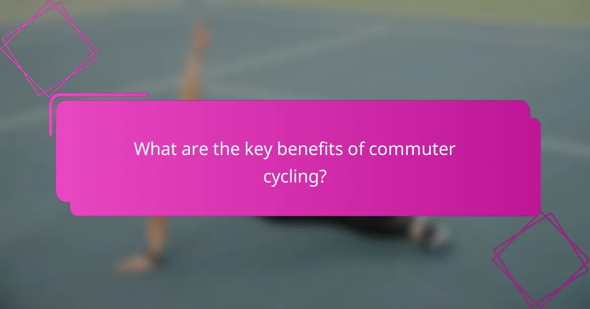 What are the key benefits of commuter cycling?
