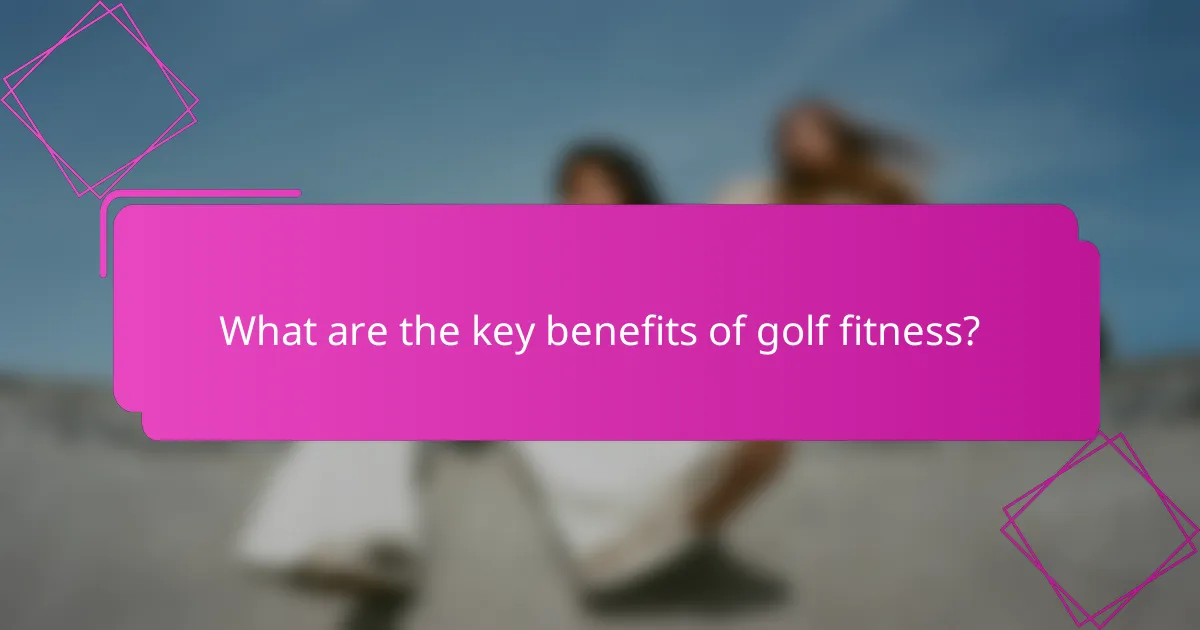 What are the key benefits of golf fitness?