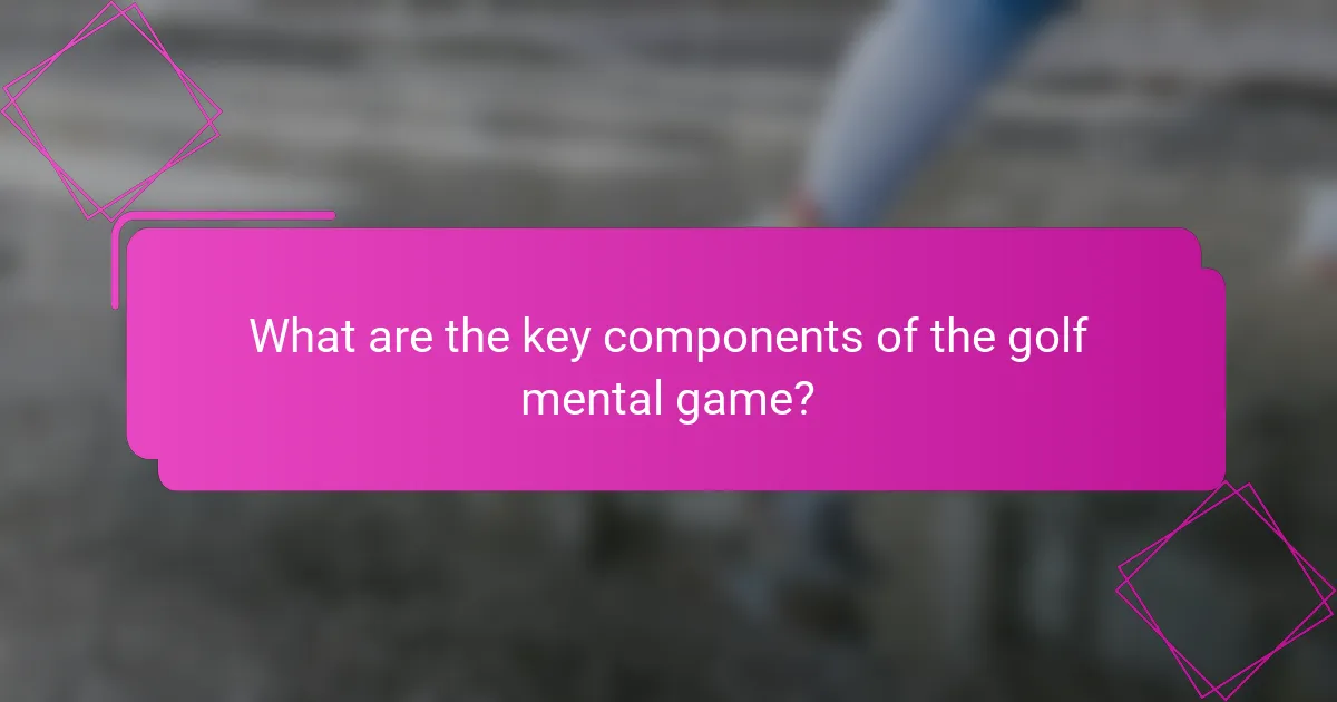 What are the key components of the golf mental game?