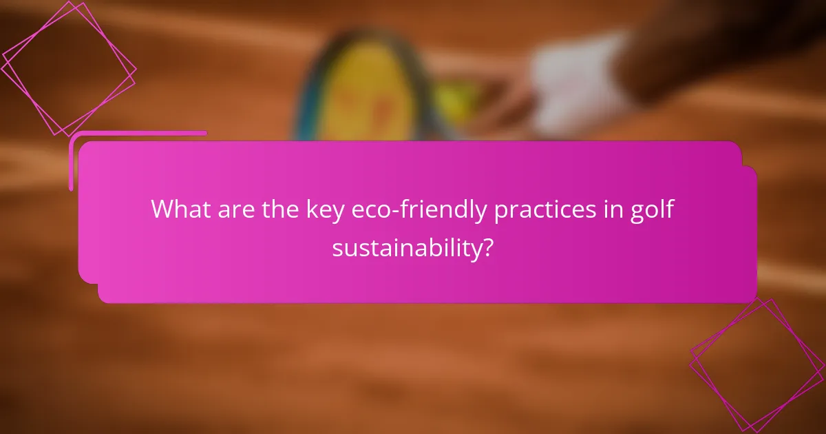 What are the key eco-friendly practices in golf sustainability?