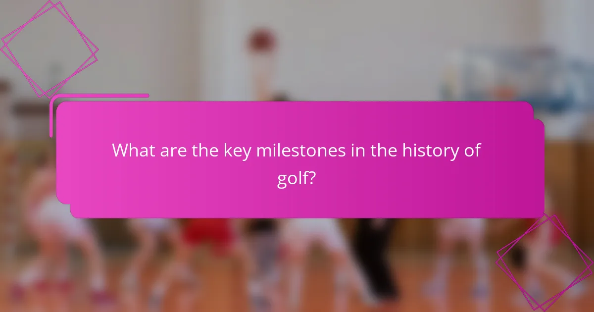 What are the key milestones in the history of golf?