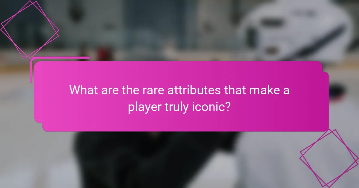 What are the rare attributes that make a player truly iconic?