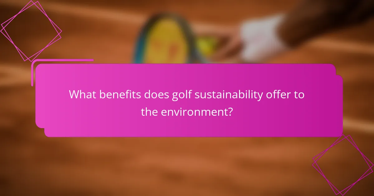 What benefits does golf sustainability offer to the environment?