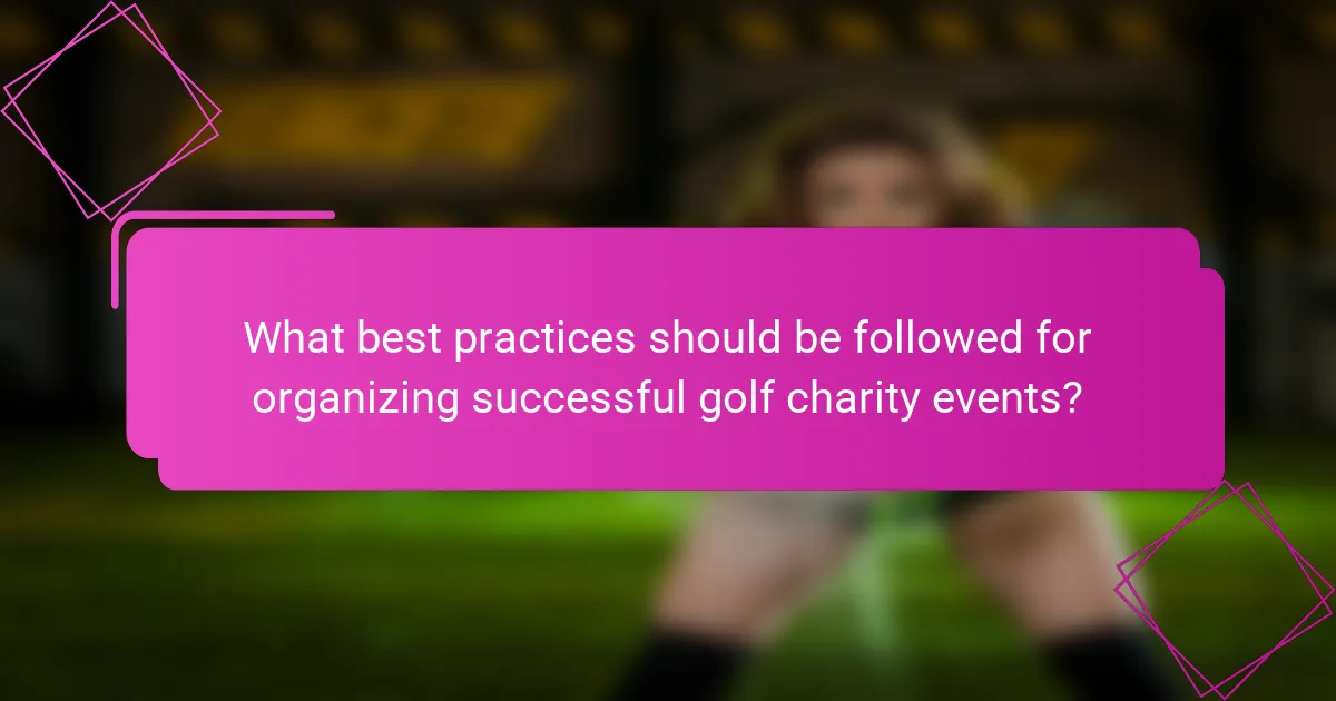 What best practices should be followed for organizing successful golf charity events?