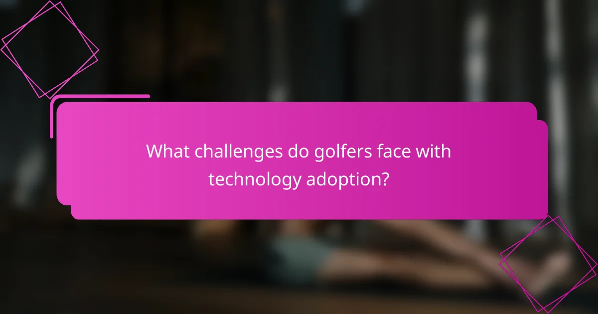 What challenges do golfers face with technology adoption?