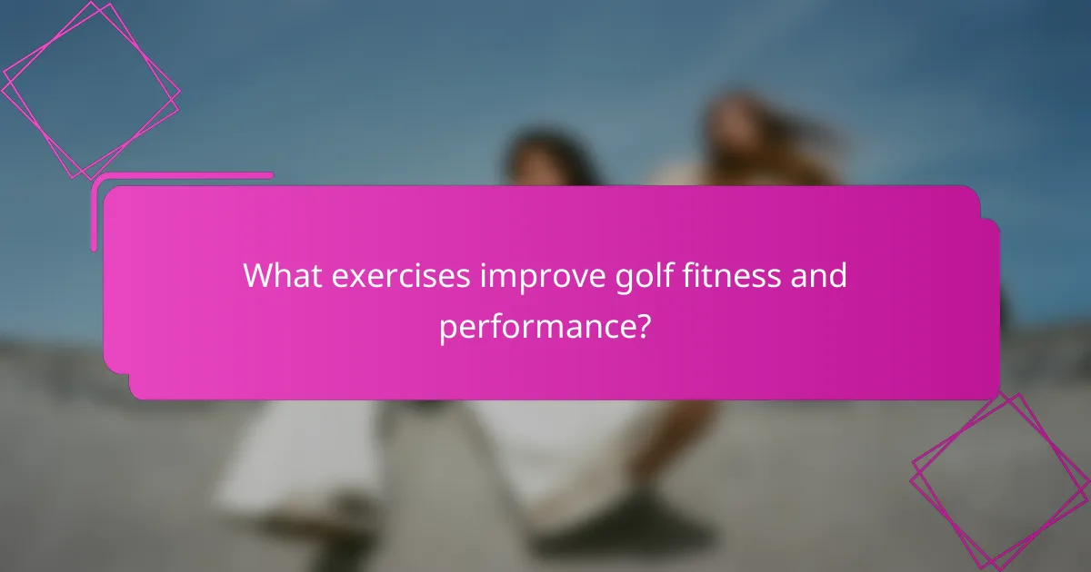 What exercises improve golf fitness and performance?