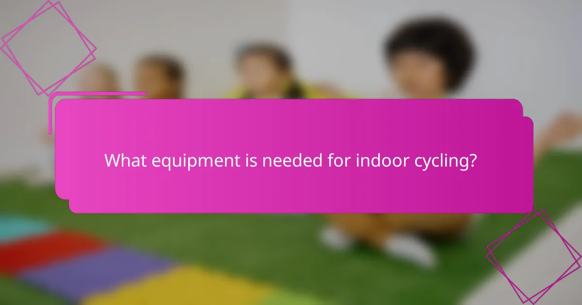 What equipment is needed for indoor cycling?