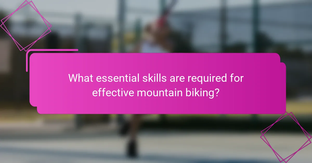 What essential skills are required for effective mountain biking?