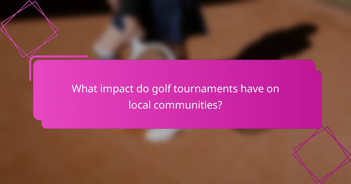 What impact do golf tournaments have on local communities?