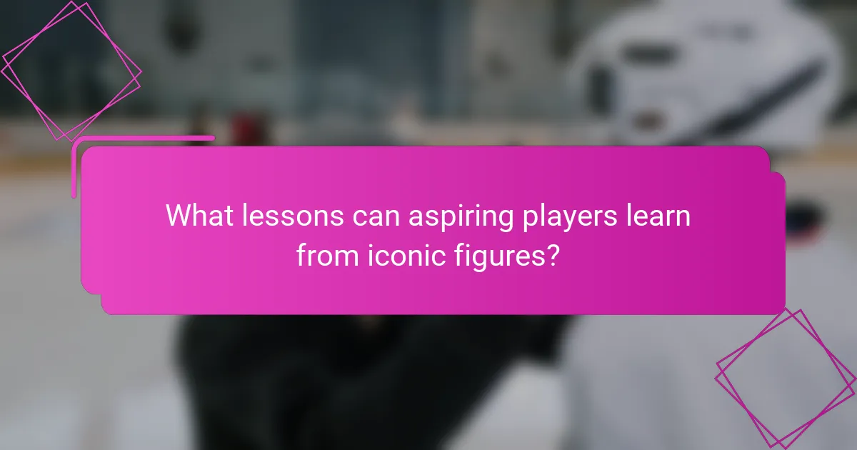 What lessons can aspiring players learn from iconic figures?