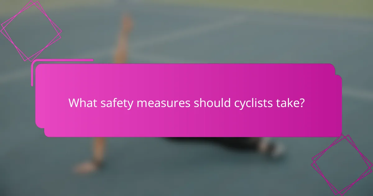 What safety measures should cyclists take?