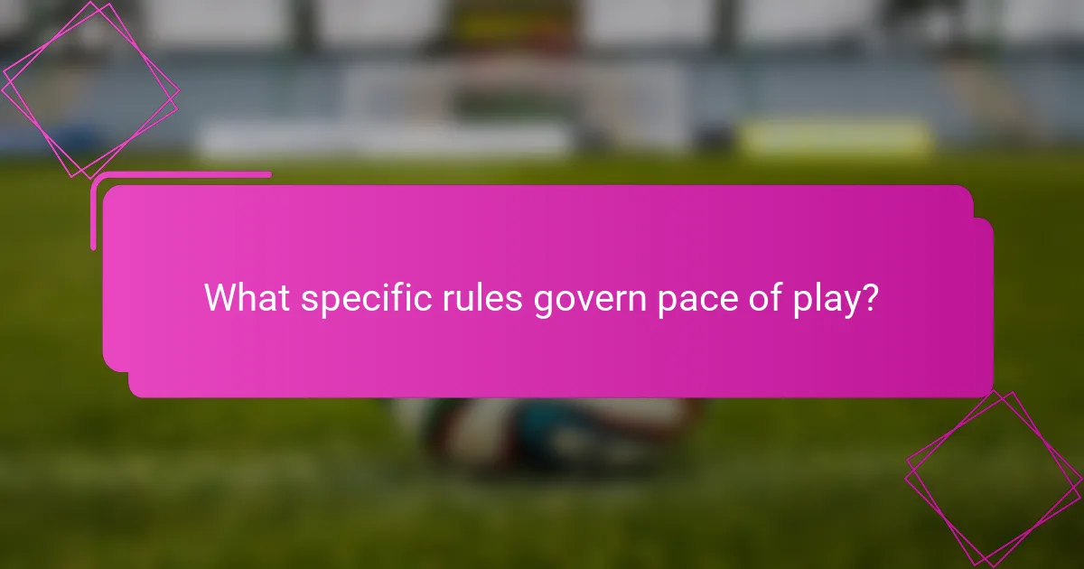 What specific rules govern pace of play?