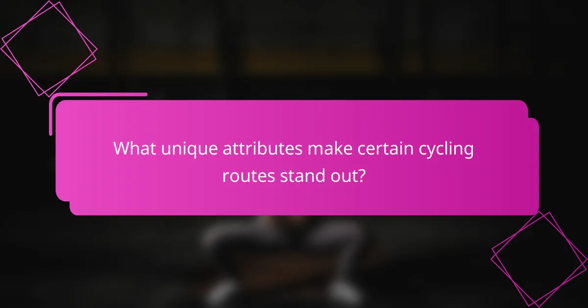 What unique attributes make certain cycling routes stand out?