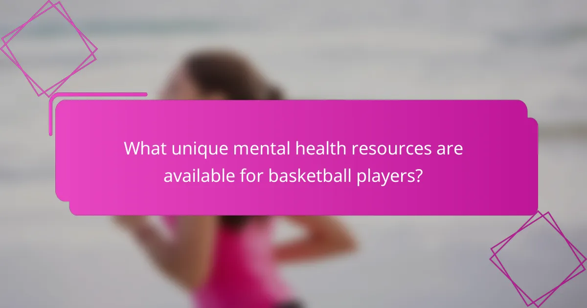 What unique mental health resources are available for basketball players?