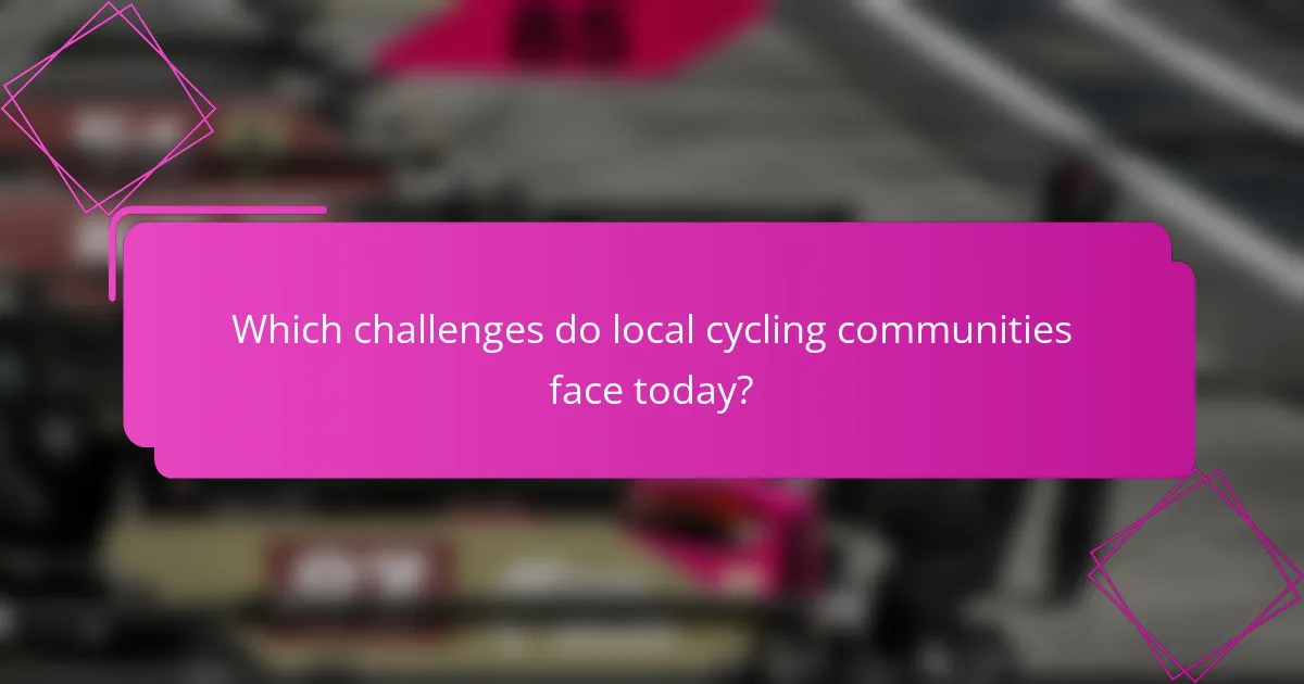 Which challenges do local cycling communities face today?