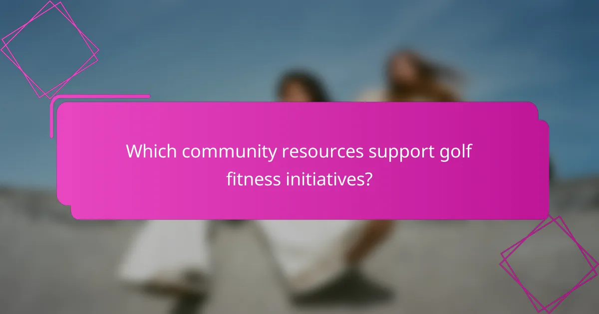 Which community resources support golf fitness initiatives?