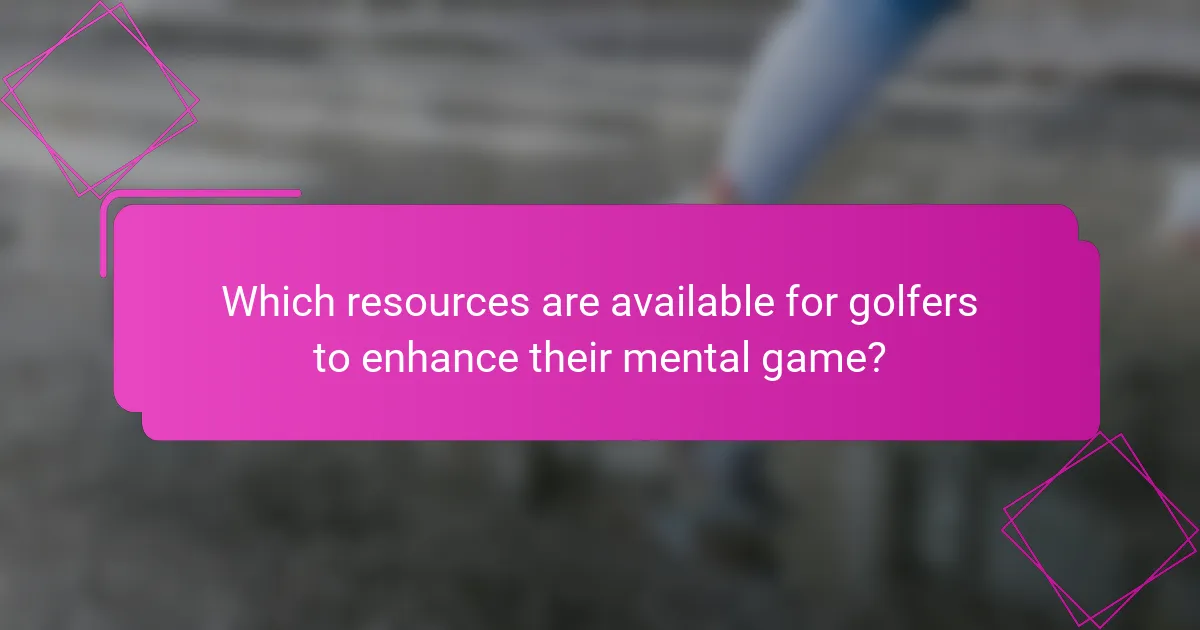 Which resources are available for golfers to enhance their mental game?