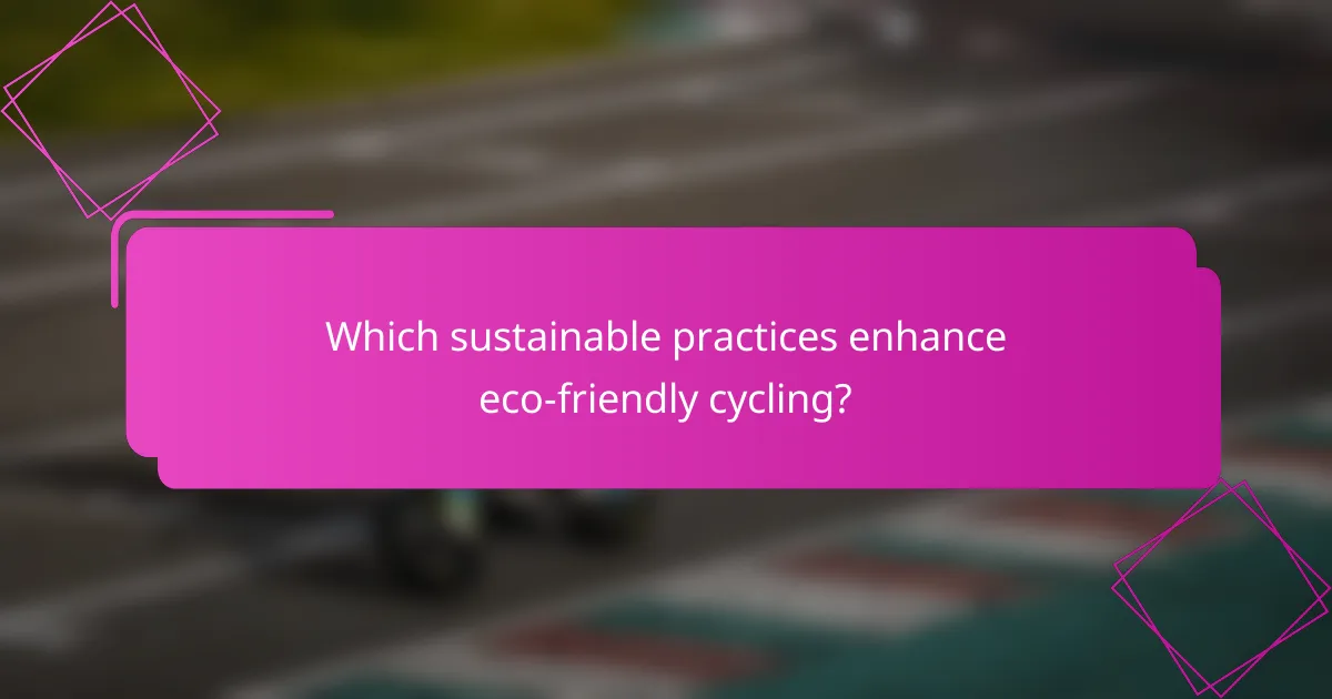 Which sustainable practices enhance eco-friendly cycling?