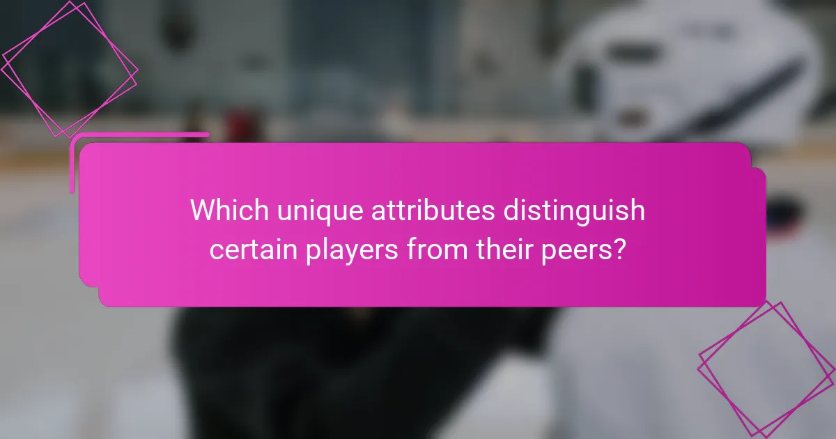 Which unique attributes distinguish certain players from their peers?