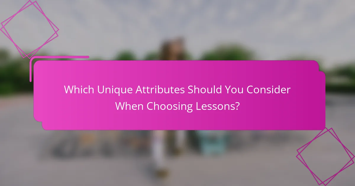 Which Unique Attributes Should You Consider When Choosing Lessons?